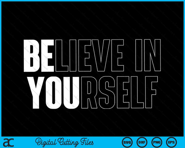 Believe In Yourself Motivational Quote Inspiration SVG PNG Digital Cutting Files