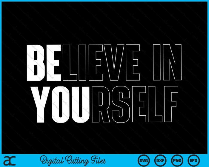 Believe In Yourself Motivational Quote Inspiration SVG PNG Digital Cutting Files