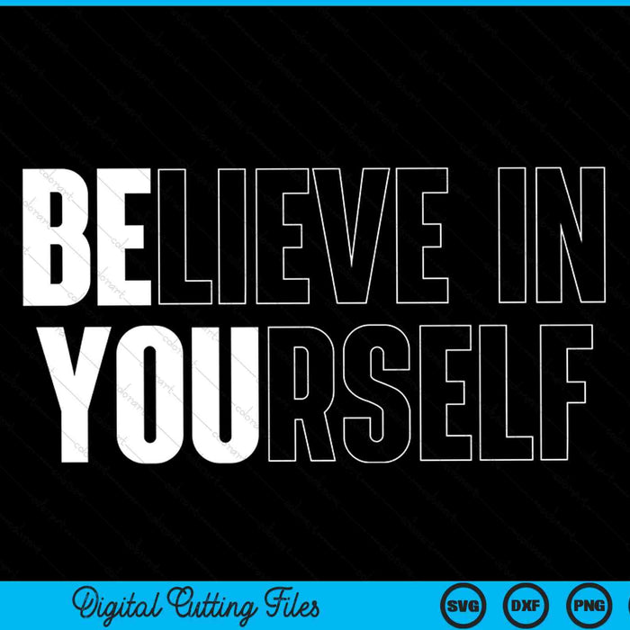 Believe In Yourself Motivational Quote Inspiration SVG PNG Digital Cutting Files