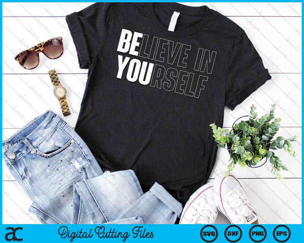 Geloof in jezelf motiverende citaat inspiratie SVG PNG digitale snijbestanden - on a t-shirt