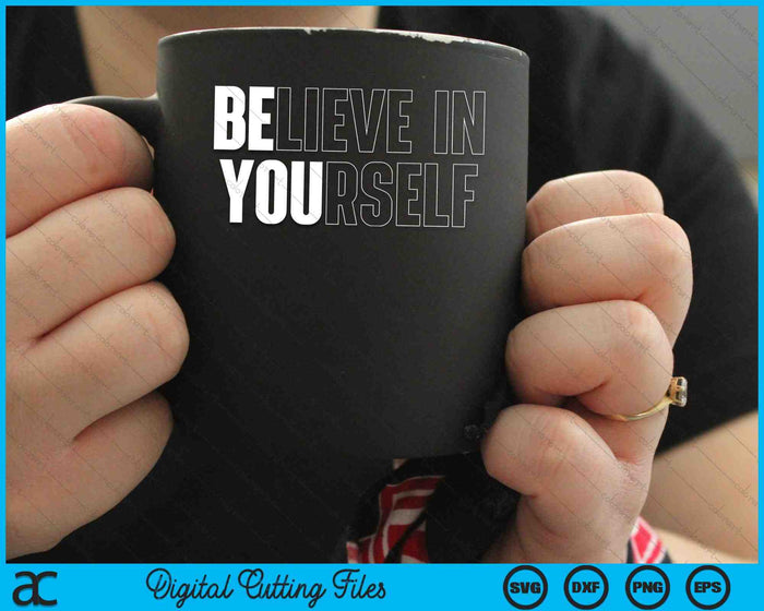 Believe In Yourself Motivational Quote Inspiration SVG PNG Digital Cutting Files