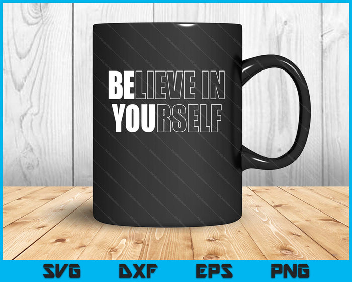 Believe In Yourself Motivational Quote Inspiration Positive SVG PNG Digital Printable Files