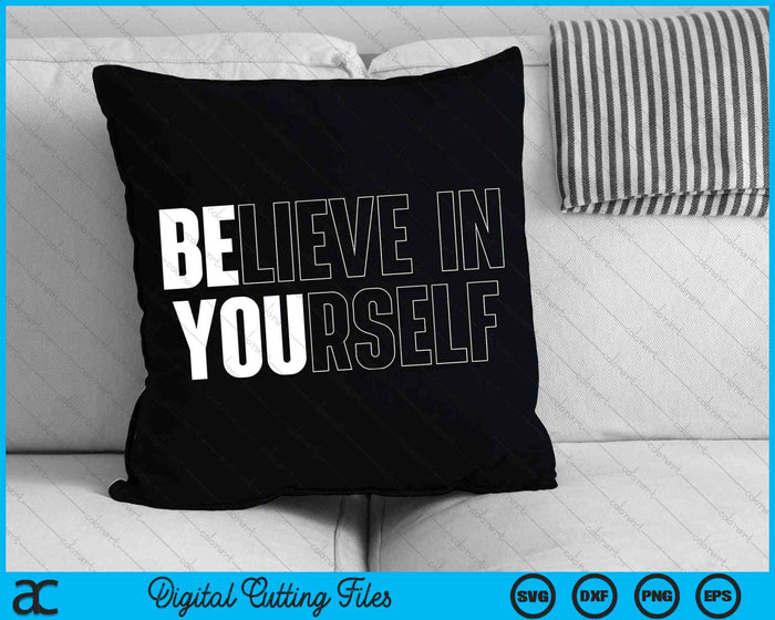 Believe In Yourself Motivational Quote Inspiration SVG PNG Digital Cutting Files