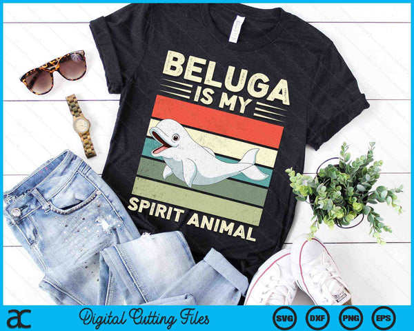 Beluga Is My Spirit Animal Ocean Mammals Beluga Whale SVG PNG Digital Printable Files