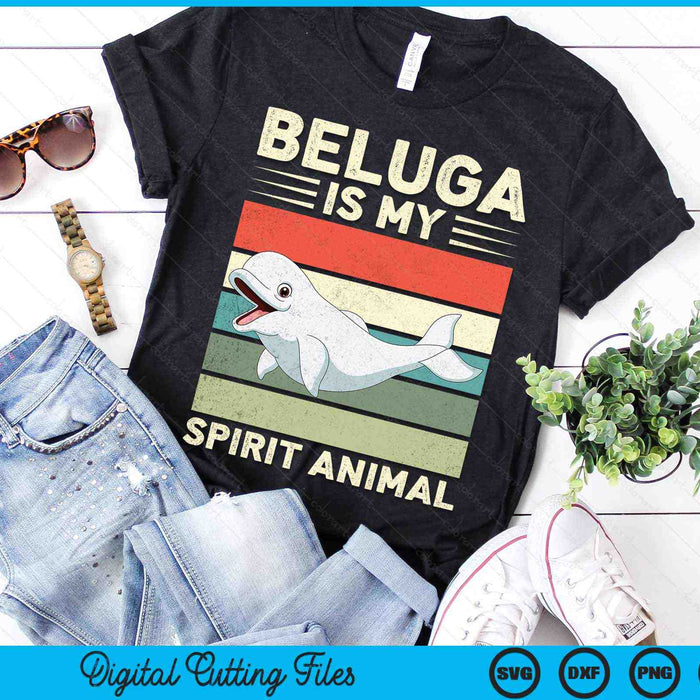 Beluga Is My Spirit Animal Ocean Mammals Beluga Whale SVG PNG Digital Printable Files