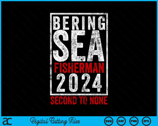 Bering Sea Fisherman 2024 Second To None SVG PNG Digital Cutting File