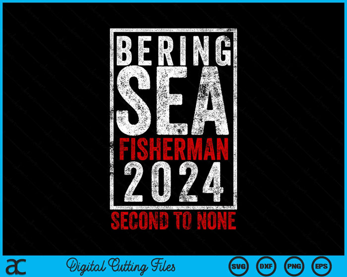 Bering Sea Fisherman 2024 Second To None SVG PNG Digital Cutting File