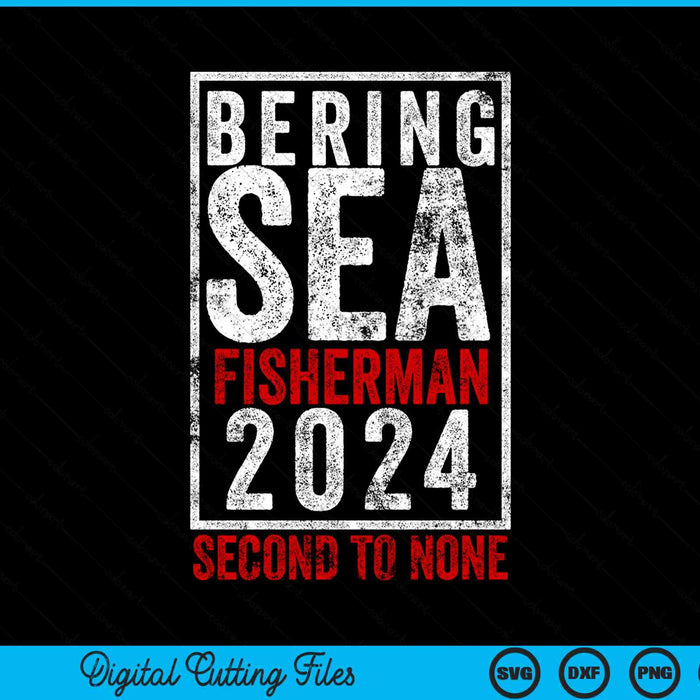 Bering Sea Fisherman 2024 Second To None SVG PNG Digital Cutting File