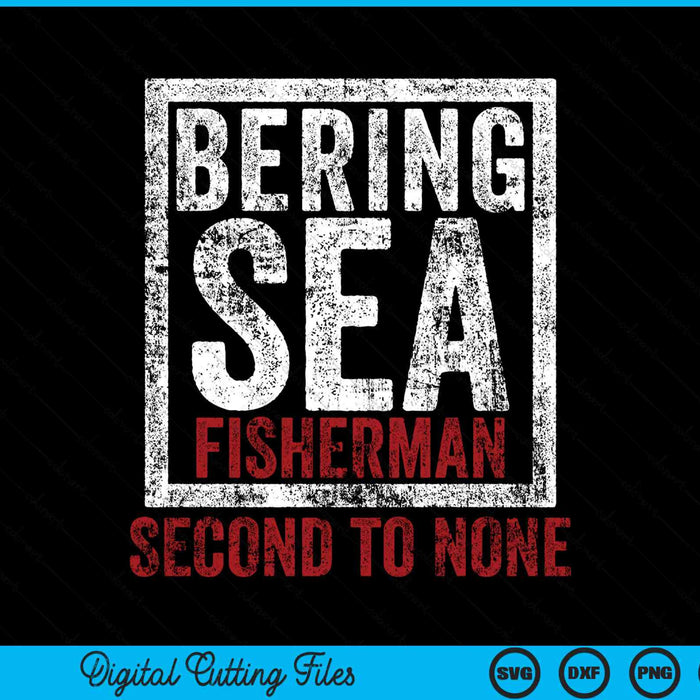 Bering Sea Fisherman Second To None Dutch Harbor Alaska SVG PNG Digital Cutting File