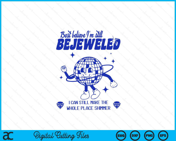 Best Believe I'm Still Bejeweled SVG PNG Digital Cutting Files