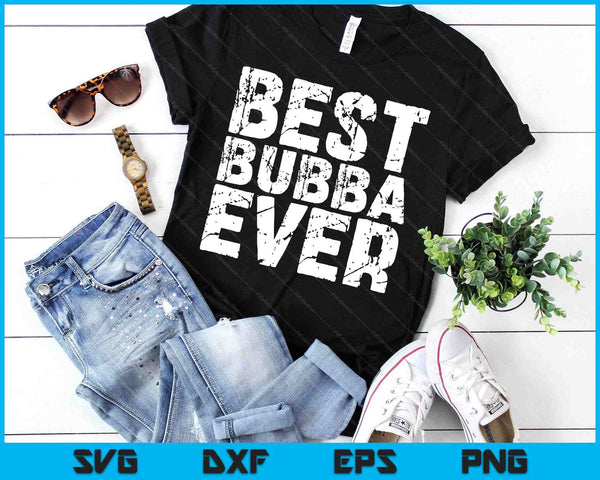 Best Bubba Ever Favorite Brother Gift SVG PNG Digital Printable Files