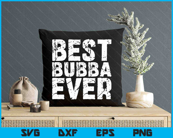 Best Bubba Ever Favorite Brother Gift SVG PNG Digital Printable Files