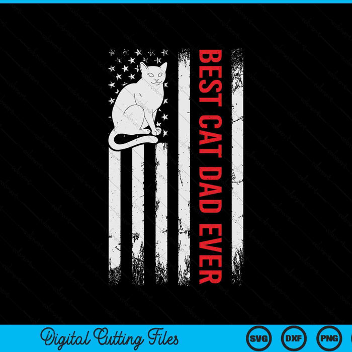 Best Cat Dad Ever American Flag Patriotic Cat Daddy Funny SVG PNG Digital Printable Files