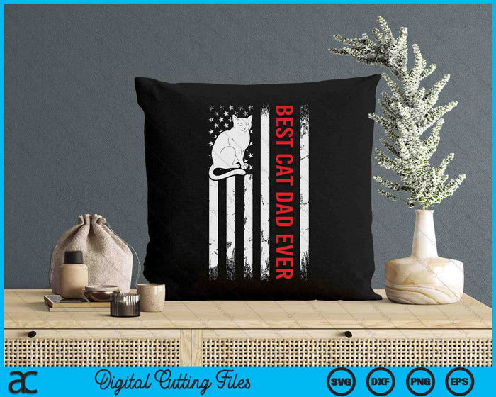 Best Cat Dad Ever American Flag Patriotic Cat Daddy Funny SVG PNG Digital Printable Files