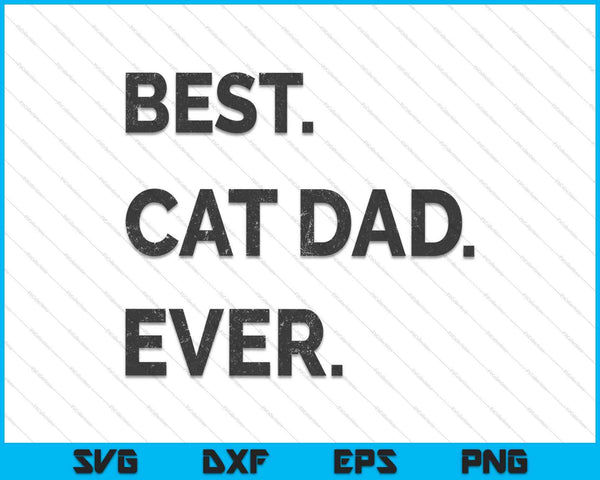 Best Cat Dad Ever Funny Fathers Day Kitty Sarcastic Saying SVG PNG Files