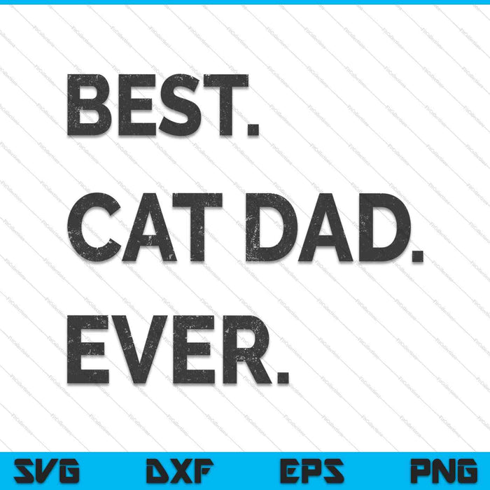 Best Cat Dad Ever Funny Fathers Day Kitty Sarcastic Saying SVG PNG Files