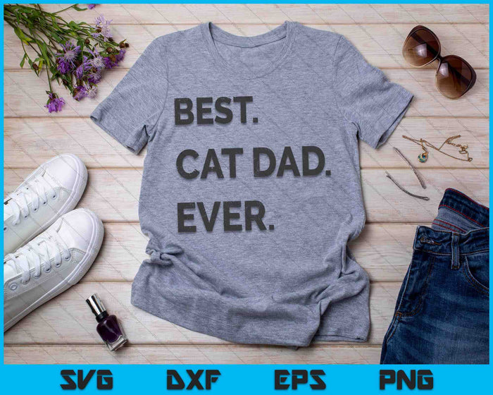 Best Cat Dad Ever Funny Fathers Day Kitty Sarcastic Saying SVG PNG Files