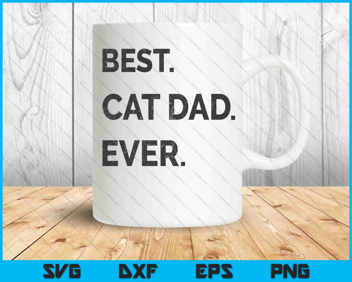 Best Cat Dad Ever Funny Fathers Day Kitty Sarcastic Saying SVG PNG Files