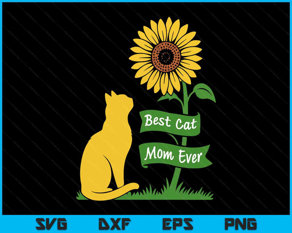 Best Cat Mom Ever Funny Sunflower Pet Mom Day Cat Lady Mama SVG PNG Digital Printable Files