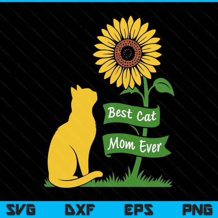 Best Cat Mom Ever Funny Sunflower Pet Mom Day Cat Lady Mama SVG PNG Digital Printable Files