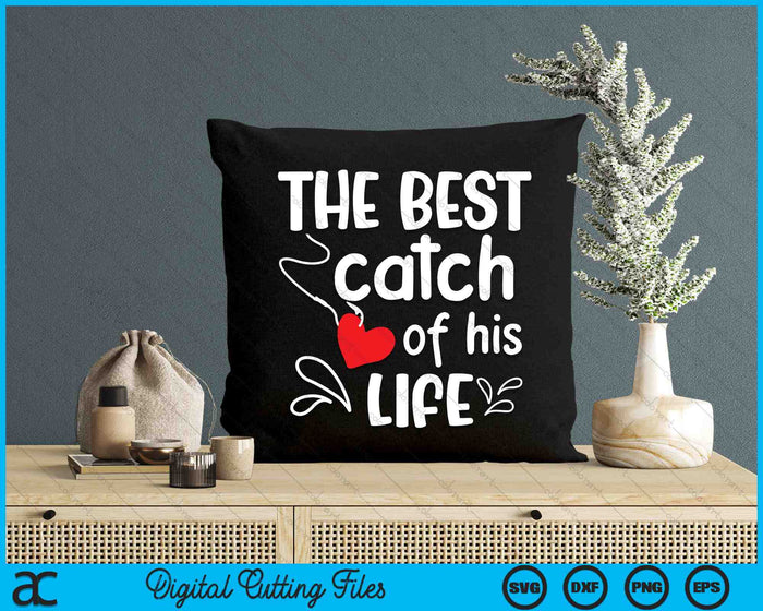 Best Catch of His Life One Lucky Fisherman SVG PNG Digital Cutting Files