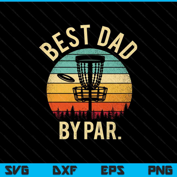 Best Dad By Par Disk Golf SVG PNG Cutting Printable Files