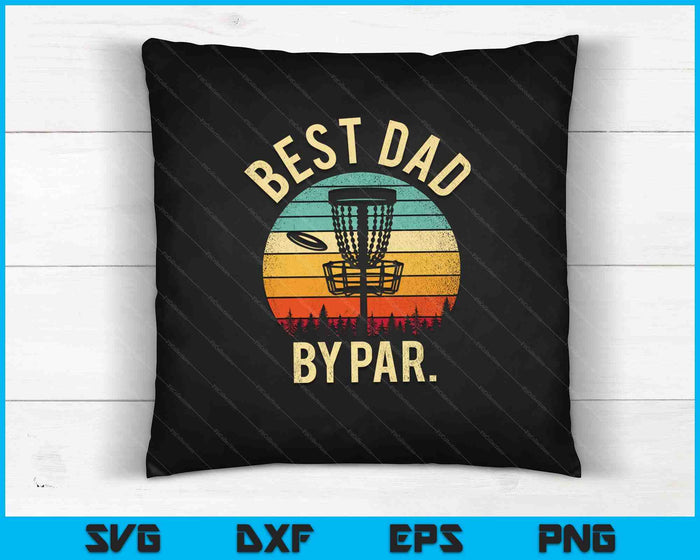 Best Dad By Par Disk Golf SVG PNG Cutting Printable Files