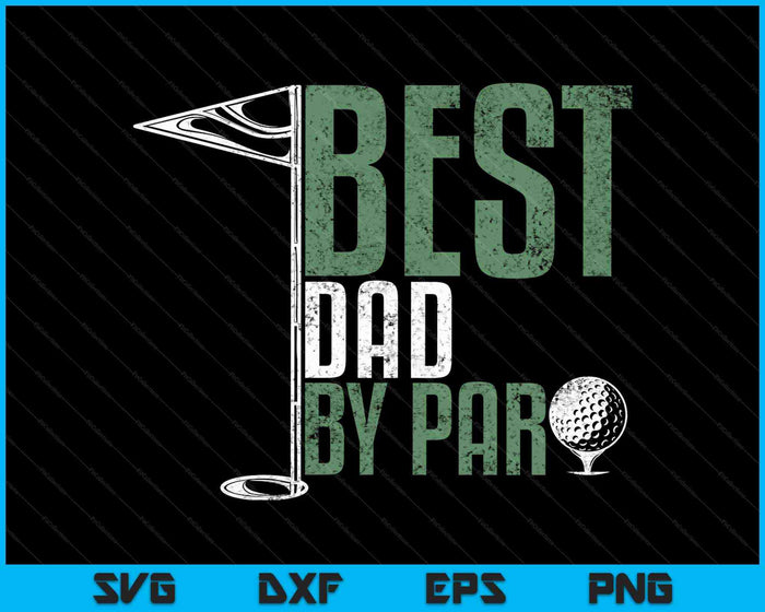 Best Dad By Par Golfing SVG PNG Cutting Printable Files