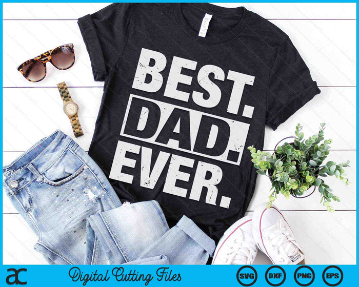 Best Dad Ever Father's Day SVG PNG Digital Cutting Files