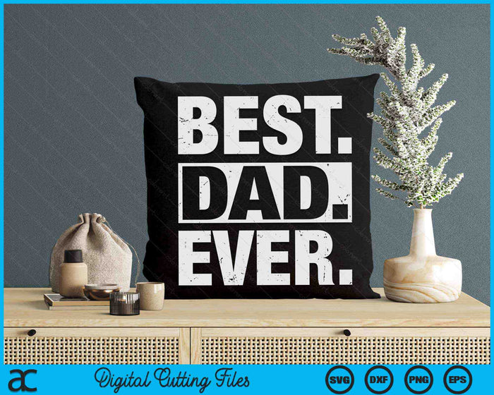 Best Dad Ever Father's Day SVG PNG Digital Cutting Files