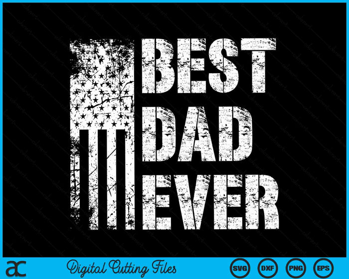 Best Dad Ever American Flag Vintage Father's Day SVG PNG Digital Cutting File