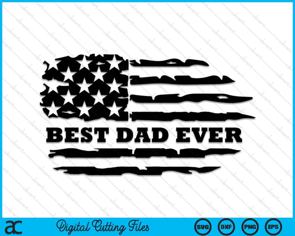 Best Dad Ever Distressed American Flag SVG PNG Digital Cutting Files