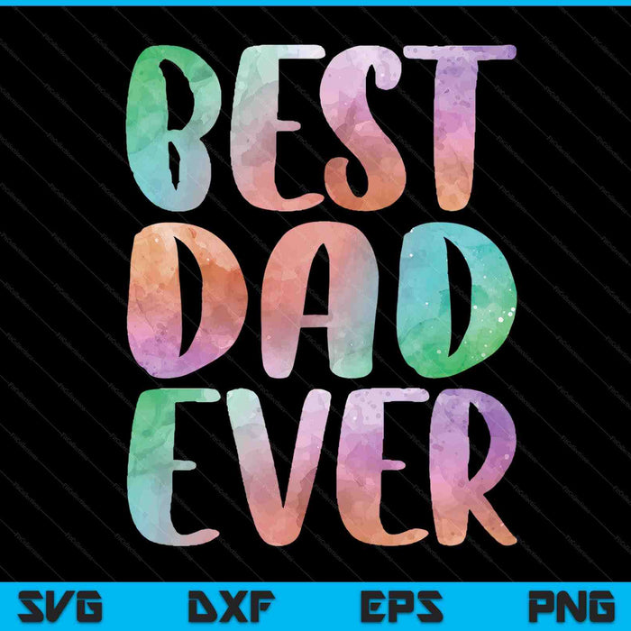 Best dad ever Fathers Day SVG cut file