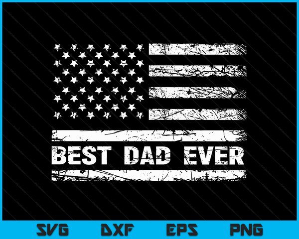 Best Dad Ever With US American Flag Gifts Fathers Day Dad SVG PNG Digital Cutting Files