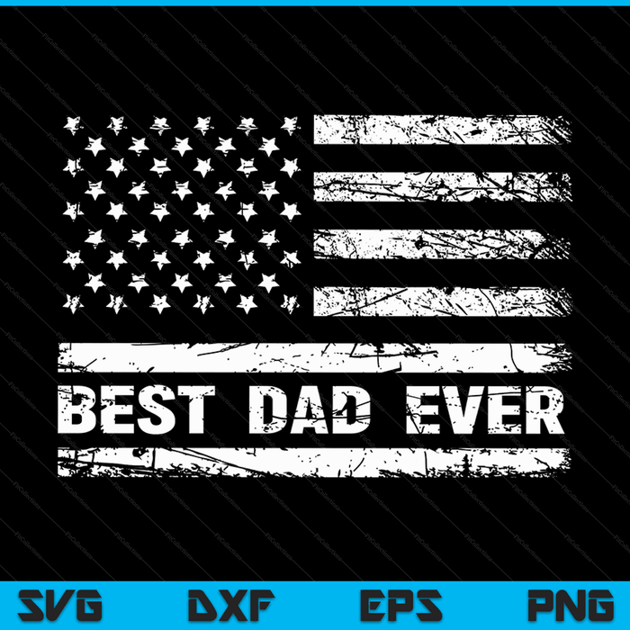 Best dad ever with US American flag Fathers Day dad SVG cut file