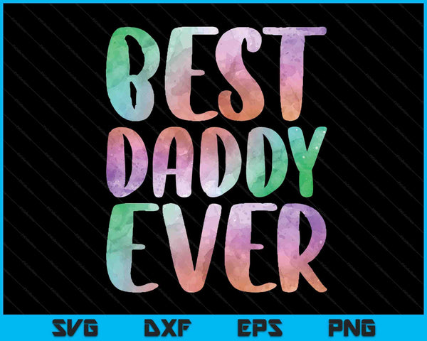 Best Daddy Ever Fathers Day SVG PNG Digital Printable Files