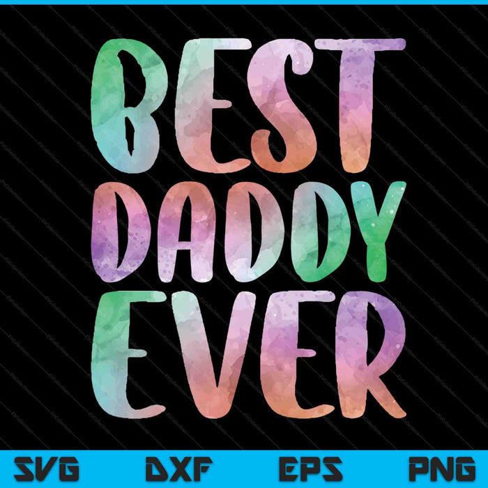 Best daddy ever Fathers Day SVG cut file