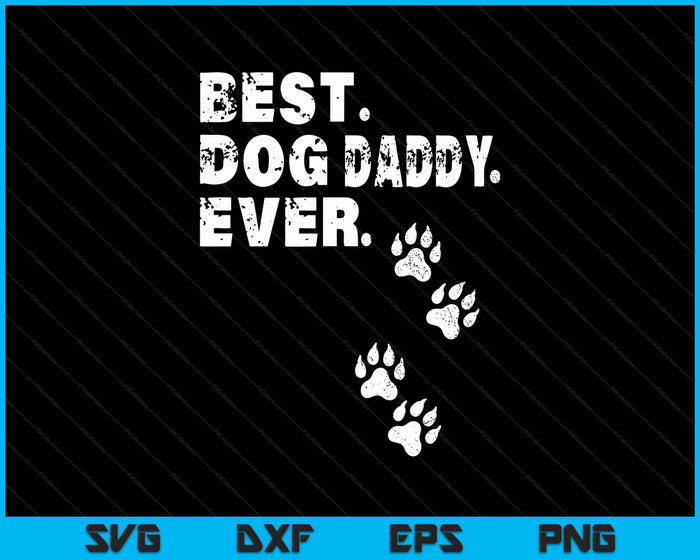 Best Dog Daddy Ever Gift For Father's Day SVG PNG Digital Printable Files