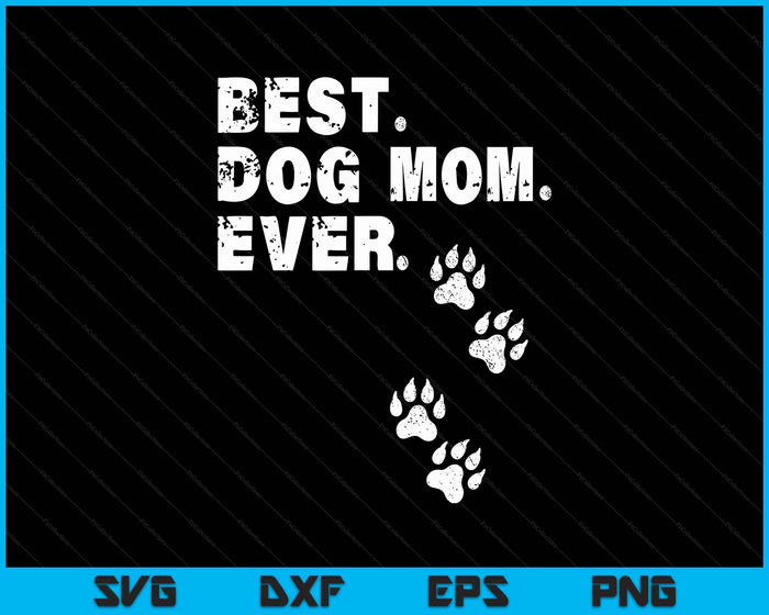 Best Dog Mom Ever Gift For Mother's Day SVG PNG Digital Printable Files