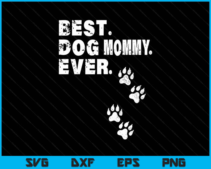 Best Dog Mommy Ever Gift For Mother's Day SVG PNG Digital Printable Files