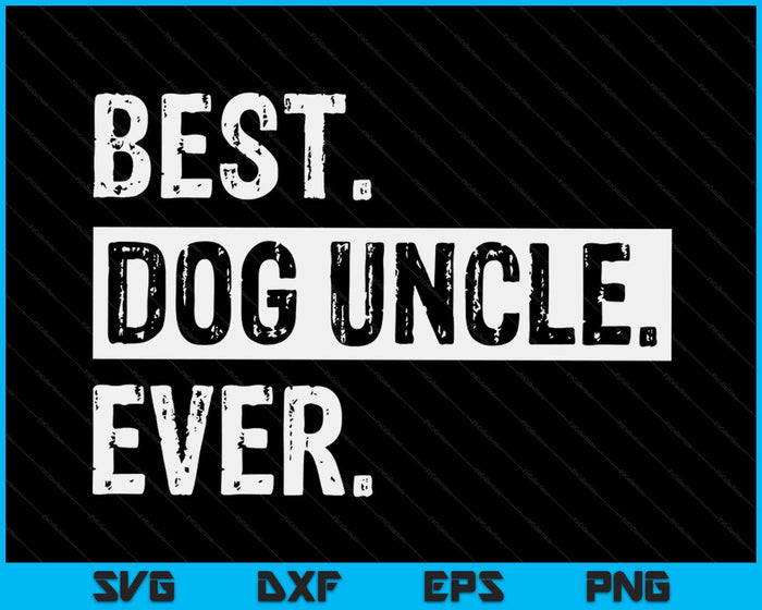 Best Dog Uncle Ever Funny Cool SVG PNG Digital Cutting Files