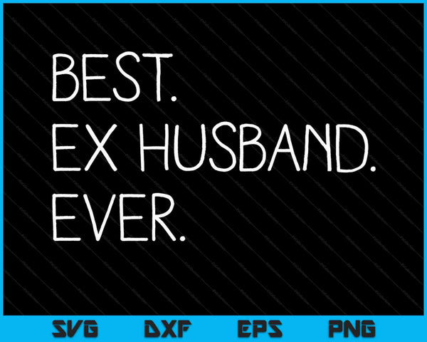 Best ex husband ever family cool SVG cut file