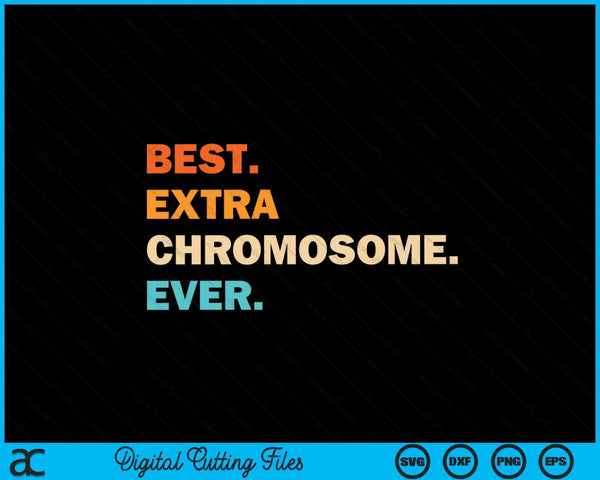 Best extra chromosome ever down syndrome awareness vintage SVG cut file