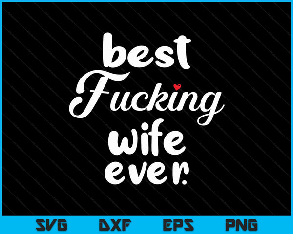 Best Fucking Wife Ever Mothers Day SVG PNG Digital Cutting Files