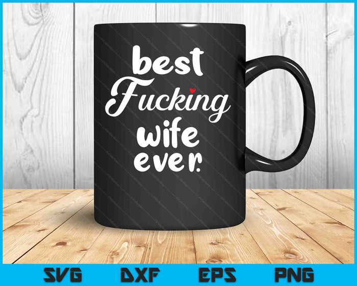 Best Fucking Wife Ever Mothers Day SVG PNG Digital Cutting Files