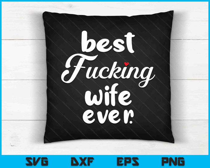 Best Fucking Wife Ever Mothers Day SVG PNG Digital Cutting Files