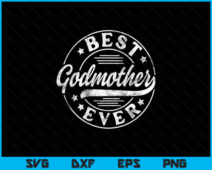 Best Godmother Ever Mother's Day Godmother Gifts Vintage SVG PNG Digital Printable Files