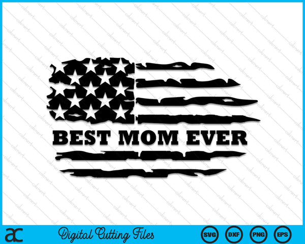 Best Mom Ever Distressed American Flag SVG PNG Digital Cutting Files