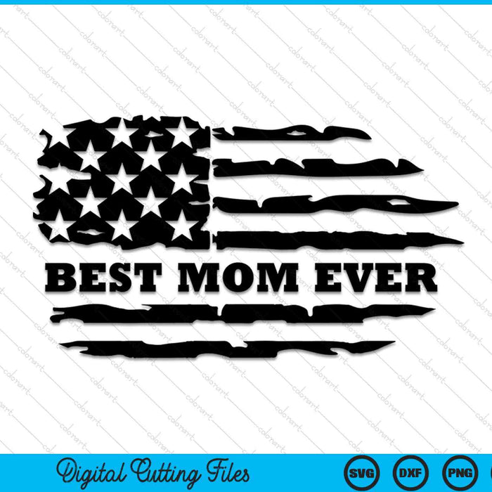 Best Mom Ever Distressed American Flag SVG PNG Digital Cutting Files