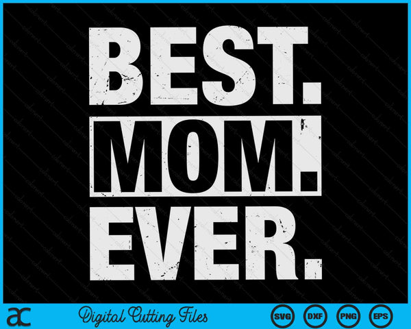 Best Mom Ever Mother's Day SVG PNG Digital Cutting Files